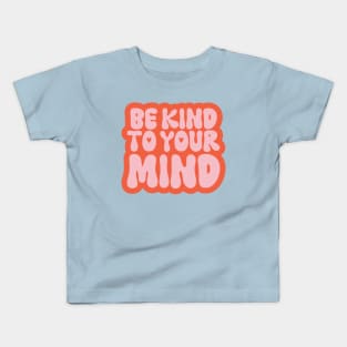 Be Kind to your Mind Mental Health Kids T-Shirt